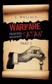 Warfare Prayers Against Satan - Wallace J.