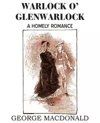 Warlock O' Glenwarlock - George MacDonald