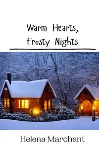 Warm Hearts, Frosty Nights - Helena Marchant