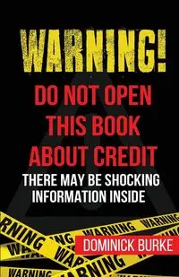 Warning! Do Not Open This Book About Credit - Dominick Burke