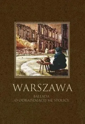 Warszawa. Ballada o odradzającej się stolicy - praca zbiorowa