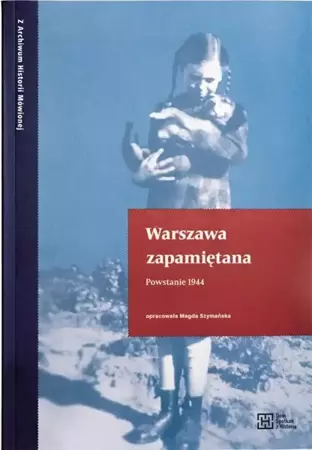 Warszawa zapamiętana. Powstanie 1944 - praca zbiorowa