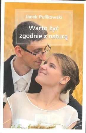 Warto żyć zgodnie z naturą - Jacek Pulikowski