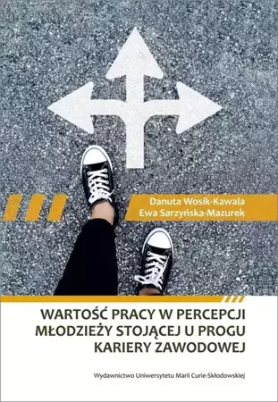 Wartość pracy w percepcji młodzieży stojącej... - Ewa Sarzyńska-Mazurek, Danuta Wosik-Kawala