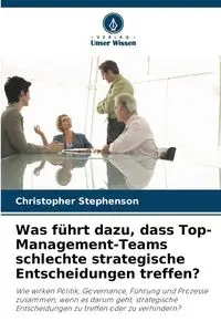 Was führt dazu, dass Top-Management-Teams schlechte strategische Entscheidungen treffen? - Christopher Stephenson