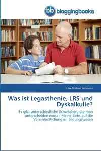 Was ist Legasthenie, LRS und Dyskalkulie? - Lehmann Lars-Michael