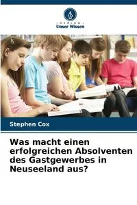 Was macht einen erfolgreichen Absolventen des Gastgewerbes in Neuseeland aus? - Stephen Cox