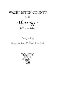 Washington County, Ohio Marriages, 1789-1840 - Graham Bernice