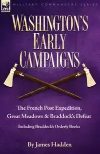 Washington's Early Campaigns - James Hadden