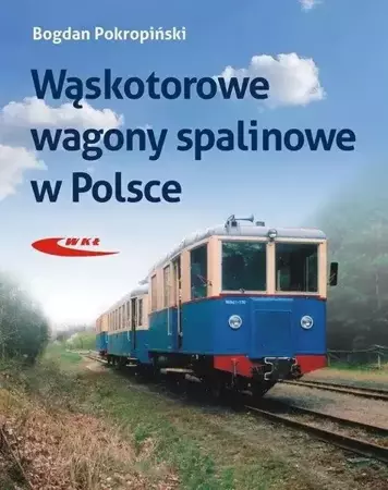 Wąskotorowe wagony spalinowe w Polsce - Bogdan Pokropiński