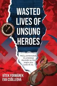 Wasted Lives of Unsung Heroes - Formanek Vitek