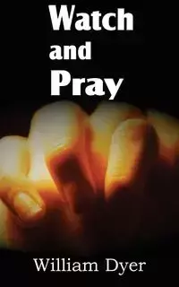 Watch and Pray - William Dyer