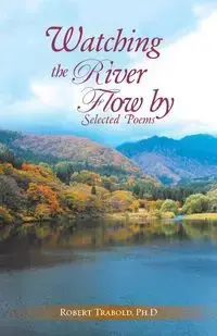 Watching The River Flow By - Robert Trabold Ph.D