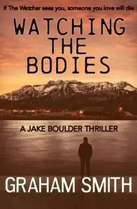 Watching the Bodies - Graham Smith