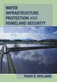 Water Infrastructure Protection and Homeland Security - Frank R. Spellman