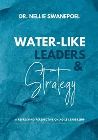 Water-Like Leaders & Strategy - Nellie Swanepoel