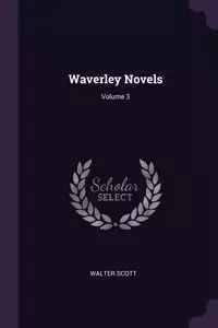 Waverley Novels; Volume 3 - Scott Walter