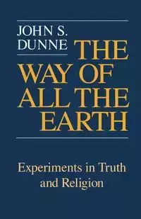 Way of All the Earth, The - John S. Dunne