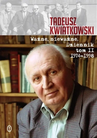 Ważne, nieważne. Dziennik tom II 1974-1998 - Tadeusz Kwiatkowski