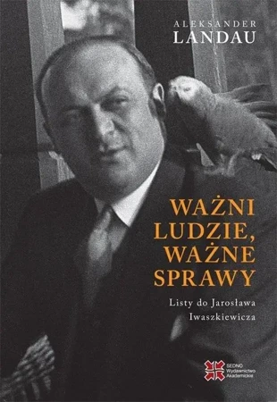 Ważni ludzie, ważne sprawy. Listy do.. - Aleksander Landau