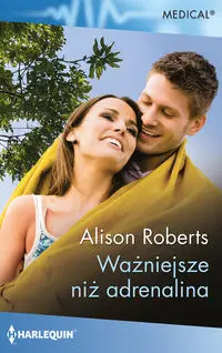 Ważniejsze niż adrenalina - Alison Roberts