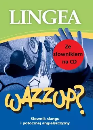 Wazzup? słownik slangu i potocznej angielszczyzny ze słownikiem na CD - opracowanie zbiorowe