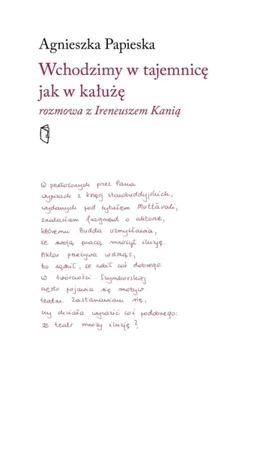 Wchodzimy w tajemnicę jak w kałużę. Rozmowa z Ireneuszem Kanią - Agnieszka Papieska