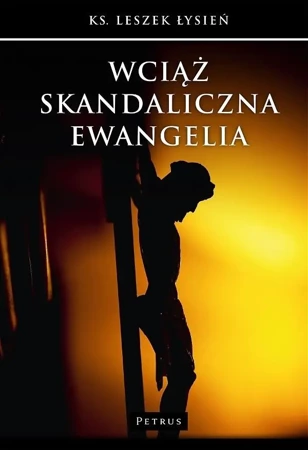 Wciąż skandaliczna Ewangelia - Ks. Leszek Łysień