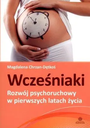 Wcześniaki. Rozwój psychoruchowy w pierszych... - Magdalena Chrzan-Dętkoś