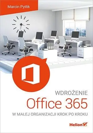 Wdrożenie Office 365 w małej organizacji - Marcin Pytlik
