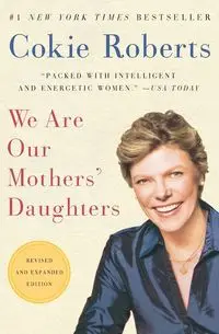 We Are Our Mothers' Daughters (Revised, Expanded) - Roberts Cokie