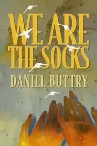 We Are The Socks - Daniel L. Buttry