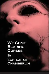 We Come Bearing Curses - Zachariah Chamberlin