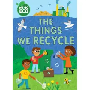 We Go Eco. The Things We Recycle - Katie Woolley