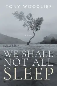 We Shall Not All Sleep - Tony Woodlief