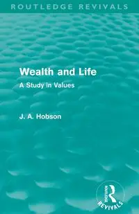 Wealth and Life (Routledge Revivals) - Hobson J. A.