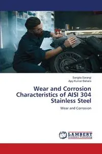 Wear and Corrosion Characteristics of AISI 304 Stainless Steel - Sarangi Sangita