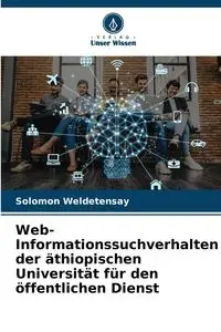 Web-Informationssuchverhalten der äthiopischen Universität für den öffentlichen Dienst - Solomon Weldetensay