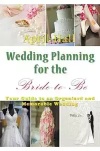 Wedding Planning for the Bride-to-Be - April Hall