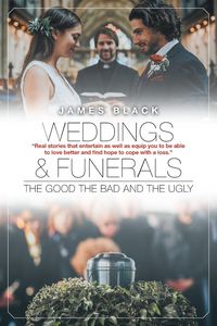 Weddings and Funerals...The Good The Bad and the Ugly - James Black