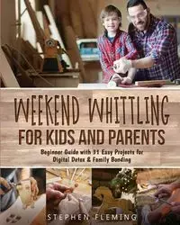 Weekend Whittling For Kids And Parents - Stephen Fleming