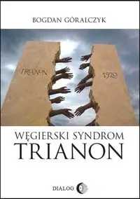 Węgierski Syndrom Trianon - Bogdan Góralczyk