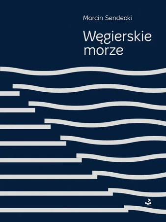 Węgierskie morze - Marcin Sendecki