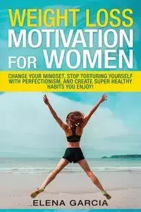 Weight Loss Motivation for Women - Elena Garcia