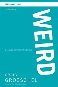 Weird Participant's Guide - Craig Groeschel