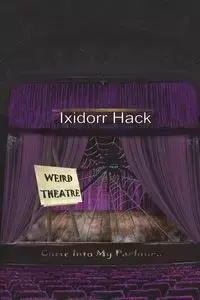 Weird Theatre - Hack Ixidorr