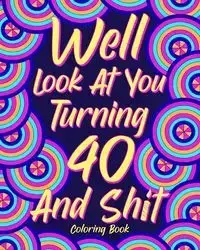 Well Look at You Turning 40 and Shit Coloring Book - PaperLand