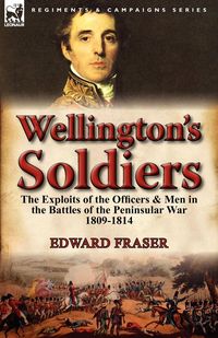 Wellington's Soldiers - Edward Fraser