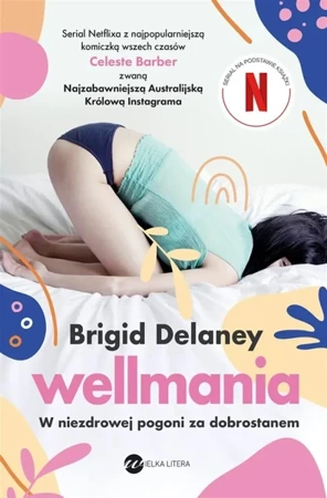 Wellmania. W niezdrowej pogoni za dobrostanem - Brigid Delaney