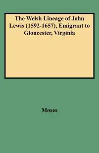 Welsh Lineage of John Lewis (1592-1657), Emigrant to Gloucester, Virginia - Moses Grace McLean